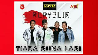 Repvblik || Tiada Guna Lagi (lirik) @kaptenolenx22