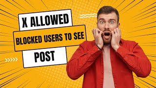 How X is Allowing Blocked Users to View Your Posts!!!