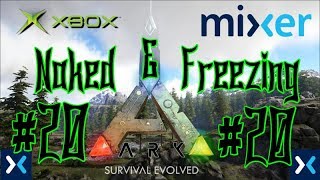 Naked and Freezing - Ep 20 - Ark Survival Evolved Mixer Stream Series - Xbox One