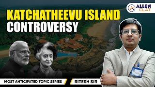 Katchatheevu Island Controversy | GK | ALLEN CLAT 2025 | By Ritesh Sir