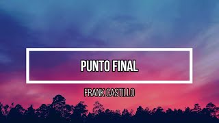 🌟 Punto Final 🌟 // Letra // Frank Castillo