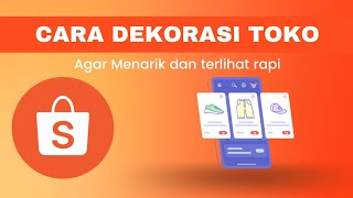 Tips Dekorasi Toko di Shopee Agar Terlihat Menarik