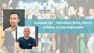 #132 Techstars 2024, Part 3: Athlete & Gale Payments