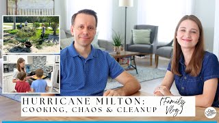 Hurricane Milton: Cooking, Chaos and Cleanup (Our Family Vlog)