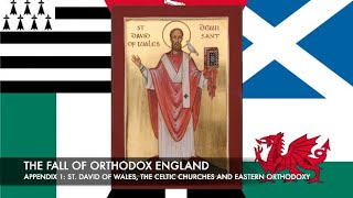 The Fall of Orthodox England Appendix 1 St David of Wales, the Celtic Churches and Eastern Orthodoxy