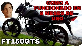 COMO A FUNCIONADO LA MOTO FT 150 GTS A 8 MESES DE USO