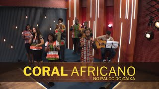 CORAL AFRICANO no Palco do Caixa de Música