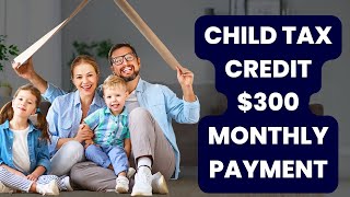 Budget Proposal Update: $300 Monthly Child Tax Credit Payments for Your Family!