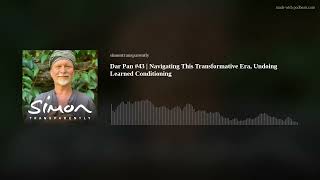 Dar Pan #43 | Navigating This Transformative Era, Undoing Learned Conditioning