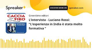 L’intervista - Luciano Rossi: “L’esperienza in India è stata molto formativa ”