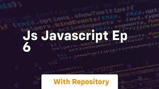 Js javascript ep 6