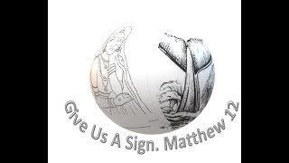 Give Us A Sign  Matthew 12