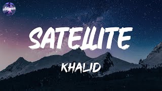 Khalid - Satellite (Lyrics)