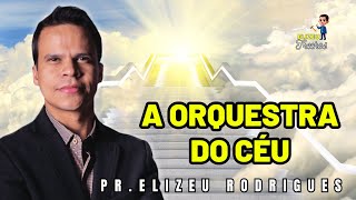 A ORQUESTRA DO CEU | Pr. Elizeu Rodrigues