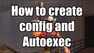 TF2 : Create your OWN Config and autoexec