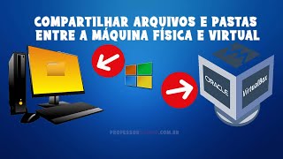 VEJA COMO COMPARTILHAR PASTAS E ARQUIVOS ENTRE MÁQUINA FÍSICA E VIRTUAL NO seu VIRTUAL BOX