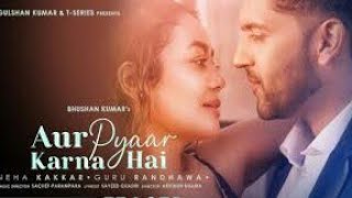 Aur Pyaar Karna Hai(Lyrics)/Neha kakkar,Guru Randhawa/Sachet-Parampara/Sayeed Q,Arvindr K/Bhushan K