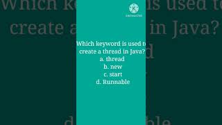 Which keyword is used to create a thread in Java? a. thread b. new c. start d. Runnable