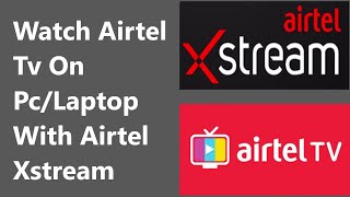 Airtel TV now in laptop/pc with Airtel Xstream