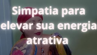 Simpatia para elevar sua energia atrativa