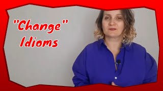 Idioms about change