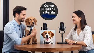 Podcast  O Luto Animal Como Superar a Perda de um Amigo de Quatro Patas