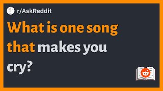 (r/AskReddit) What is one song that makes you cry?