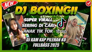 DJ KAM KAP PILIHEN KU!! DJ BOXING VIRALL TIK TOK - JUNGLE DUTCH TERBARU 2025 FULL BASS BETON