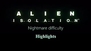 Alien Isolation nightmare difficulty Highlights