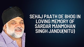 SEHAJ PAATH DE BHOG IN LOVING MEMORY OF SARDAR MANMOHAN SINGH JANDU(NITU)