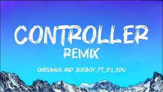 Onesimus ft JOeboy ft dj Edu controller remix (official lyrics video )