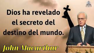 Dios ha revelado el secreto del destino del mundo - JOHN MACARTHUR 2024