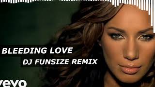 Bleeding Love - DJ FUNSIZE REMIX