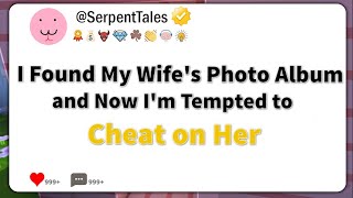 i found my wife photo album and i was about to cheat on her ....