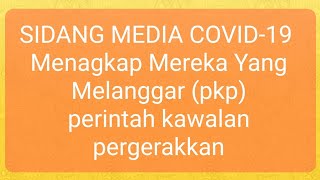 SIDANG MEDIA COVID-19 PKP "perintah kawalan pergerakkan"