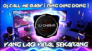 DJ CALL ME BABY | DJ RING DING DONG REMIX JEDAG JEDUG TikTok Viral Terbaru [ DJ CHOKO Remix ]