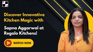 Discover Innovative Kitchen Magic with Sapna Aggarwal @Regalo Kitchens