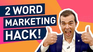 My 2 Word Marketing Hack to Sell More of Anything!