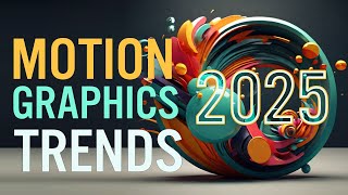 Motion Graphics Trends 2025