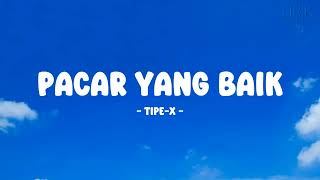 Tipe-X - Pacar Yang Baik - Lirik Nostalgia