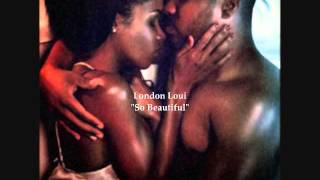 London Loui - So Beautiful ft. Malachi X