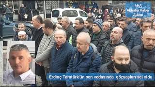 Erdinç Tamtürk'ün son vedasında  gözyaşları sel oldu