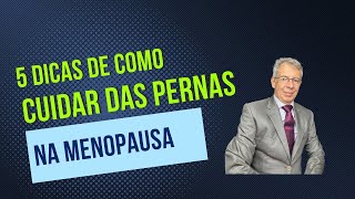 5 dicas de como cuidar das pernas na menopausa!