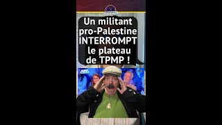 UN MILITANT PRO-PALESTINE INTERROMPT LE PLATEAU DE TPMP !