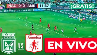 EN VIVO GRATIS - LIGA BETPLAY 🔴 ATL. NACIONAL VS AMÉRICA | FECHA 14 ✅