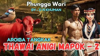 Thawai Anigi Mapok - 2 || Anisuba Aroiba Tankak || ✒️ D N Khuman || Phungga Wari || Heirang leirang