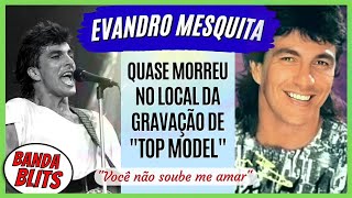 O DIA QUE EVANDRO MESQUITA DA BLITZ QUASE MORREU NA GRAVAÇÃO DE TOP MODEL | VOCÊ NÃO SOUBE ME AMAR 🎶