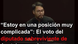 estoy en una posicion muy complicada el voto del diputado sobreviviente de ayotzinapa sobre fuerzas