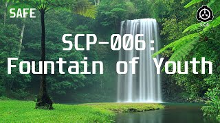 SCP-006: Fountain of Youth | SAFE | O5 CLEARANCE |