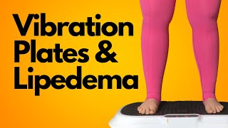 How to Use a Vibration Plate for Lipedema and Lymphedema